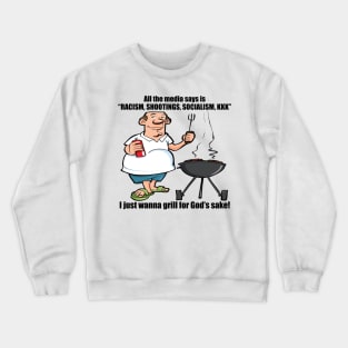 I Just Wanna Grill - Political, Meme Crewneck Sweatshirt